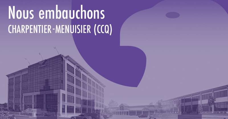 Nous embauchins : Charpentier-Menuisier (CCQ)